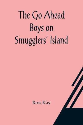 The Go Ahead Boys on Smugglers' Island(English, Paperback, Kay Ross)