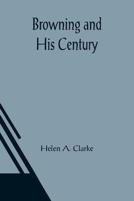 Browning and His Century(English, Paperback, A Clarke Helen)