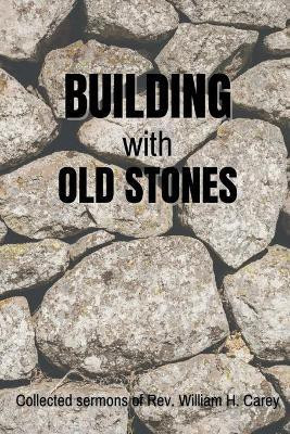 Building With Old Stones(English, Paperback, Carey William H)