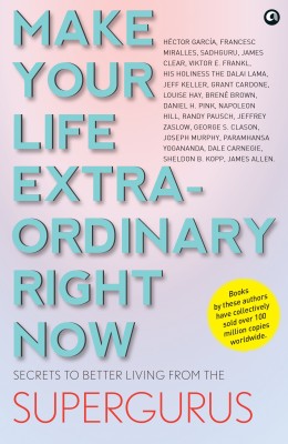 MAKE YOUR LIFE EXTRAORDINARY RIGHT NOW: Secrets to Better Living from the Supergurus(Paperback, Aleph Book Company)