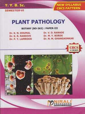 PLANT PATHOLOGY: Botany (BO-363) Paper 3 (Third Year TY BSc Semester 6)(Paperback, Dr. K. N. Dhumal, Dr. V. D. Ranade, Dr. K. R. Randive, Dr. M. Y. Borde, Dr. P.Y. Lamrood, Dr. N.M. Ghangaonkar)