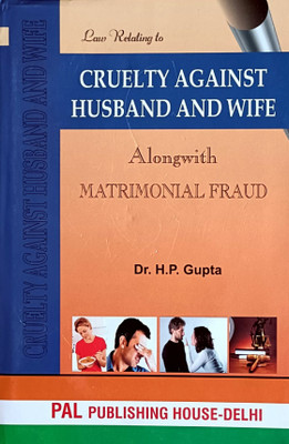 Law Relating To CRUELTY AGAINST HUSBAND AND WIFE Along With MATRIMONIAL FRAUD (With Many CASE LAWS) - Useful Book For Family Court Practitioners, Mediators, Family Court Litigants, Counsellors, Law Students Etc(Hardcover, Dr. H.P.Gupta, Advocate)