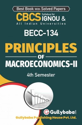 Gullybaba Self Help Books For IGNOU : BECC-134 PRINCIPLES OF MACROECwONOMICS-II (BAG-New Sem System CBCS Syllabus) Course.(Ch.- Wise Ref. Book With Prev. Year Solved Question Papers) - English Medium -LATEST EDITION(Paperback / Perfect, Gullybaba Publishing House Pvt Ltd Think Tank)