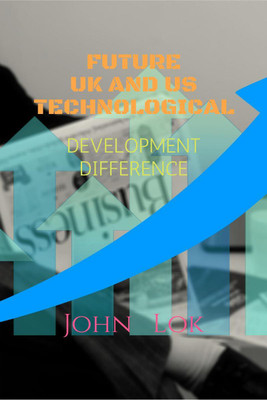 FUTURE UK AND US TECHNOLOGICAL DEVELOPMENT(English, Paperback, John Lok)