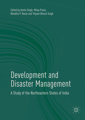 DEVELOPMENT AND DISASTER MANAGEMENT: A Study of the Northeastern States of India(Hardcover, Amita Singh, Milap Punia, Nivedita P. Haran, Thiyam Bharat Singh (eds))