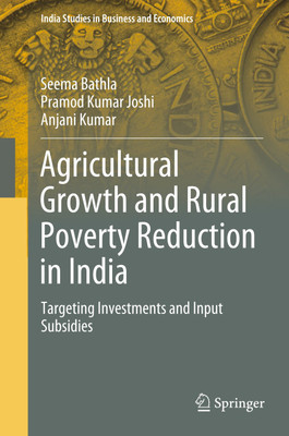 AGRICULTURAL GROWTH AND RURAL POVERTY REDUCTION IN INDIA: Targeting Investments and Input Subsidies(Hardcover, Seema Bathla, Pramod Kumar Joshi, Anjani Kumar)