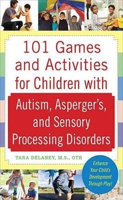 101 Games and Activities for Children with Autism, Asperger's and Sensory Processing Disorders(English, Electronic book text, Delaney Tara)