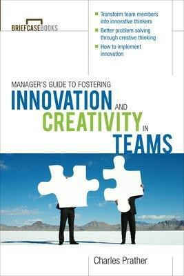 The Manager's Guide to Fostering Innovation and Creativity in Teams(English, Paperback, Prather Charles)