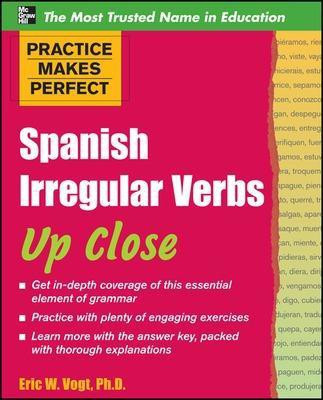 Practice Makes Perfect: Spanish Irregular Verbs Up Close(English, Electronic book text, Vogt Eric W PH D)