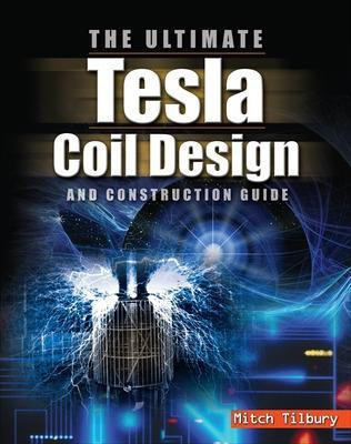 The ULTIMATE Tesla Coil Design and Construction Guide(English, Paperback, Tilbury Mitch)