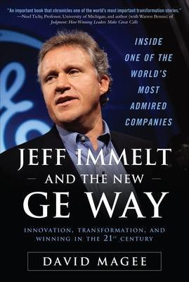 Jeff Immelt and the New GE Way: Innovation, Transformation and Winning in the 21st Century(English, Hardcover, Magee David)