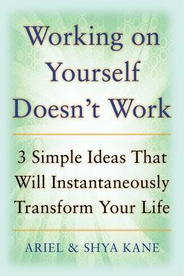 Working on Yourself Doesn't Work: The 3 Simple Ideas That Will Instantaneously Transform Your Life(English, Paperback, Kane Ariel, Shya)