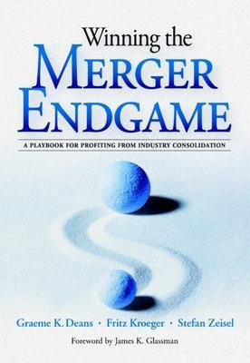 Winning the Merger Endgame: A Playbook for Profiting from Industry Consolidation(English, Electronic book text, Deans Graeme K)