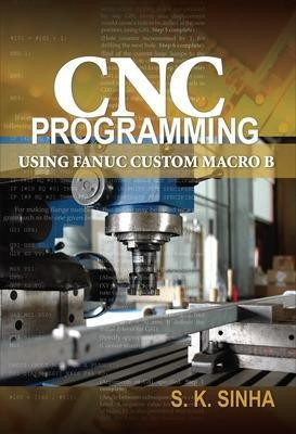 CNC Programming using Fanuc Custom Macro B(English, Paperback, Sinha S.K)