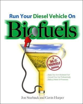 Run Your Diesel Vehicle on Biofuels: A Do-It-Yourself Manual(English, Electronic book text, Starbuck Jon)