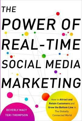 The Power of Real-Time Social Media Marketing: How to Attract and Retain Customers and Grow the Bottom Line in the Globally Connected World(English, Electronic book text, Macy Beverly) The Power of Real-Time Social Media Marketing: How to Attract and Retain Customers and Grow the Bottom Line in the Globally Connected World(English, Electronic book text, Macy Beverly)