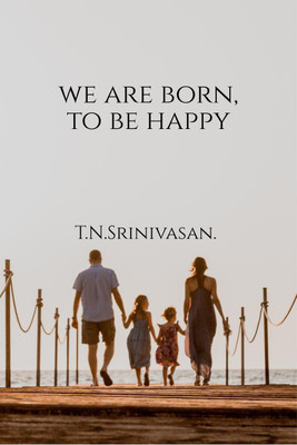 We Are Born, To Be Happy(English, Paperback, T. N. Srinivasan)