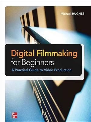 Digital Filmmaking for Beginners a Practical Guide to Video Production(English, Electronic book text, Hughes Michael K)