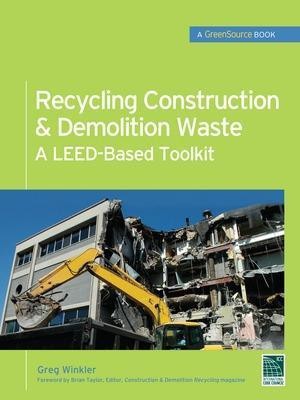 Recycling Construction & Demolition Waste: A LEED-Based Toolkit (GreenSource)(English, Hardcover, Winkler Greg)