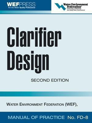 Clarifier Design: Wef Manual of Practice No. Fd-8(English, Electronic book text, Water Environment Federation)