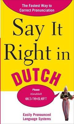 Say It Right in Dutch  - Easily Pronounced Language Systems(English, Paperback, EPLS NA)