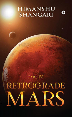 Retrograde Mars - Part IV(English, Paperback, Himanshu Shangari)