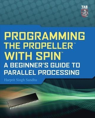 Programming the Propeller with Spin: A Beginner's Guide to Parallel Processing(English, Electronic book text, Sandhu Harprit Singh)