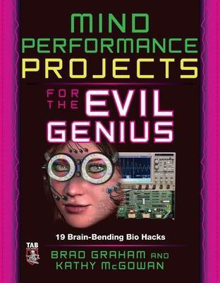 Mind Performance Projects for the Evil Genius: 19 Brain-Bending Bio Hacks(English, Electronic book text, Graham Brad)