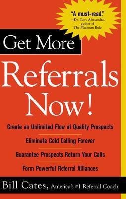 Get More Referrals Now!: The Four Cornerstones That Turn Business Relationships Into Gold 1st Edition(English, Paperback, Cates Bill)