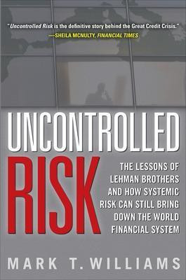 Uncontrolled Risk: Lessons of Lehman Brothers and How Systemic Risk Can Still Bring Down the World Financial System(English, Hardcover, Williams Mark)