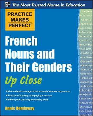 Practice Makes Perfect French Nouns and Their Genders Up Close(English, Electronic book text, Heminway Annie)