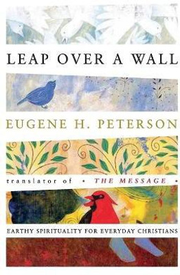 Leap Over a Wall: Earthy Spirituality for Everyday Christians(English, Paperback, Peterson Eugene)