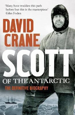 Scott of the Antarctic  - A Life of Courage and Tragedy in the Extreme South(English, Paperback, Crane David)