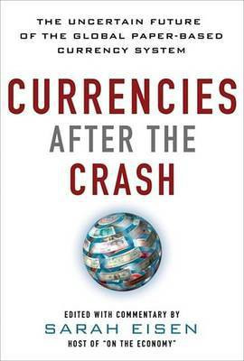 Currencies After the Crash: The Uncertain Future of the Global Paper-Based Currency System(English, Electronic book text, Eisen Sara)