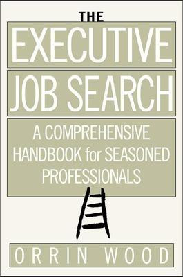 The Executive Job Search: A Comprehensive Handbook for Seasoned Professionals(English, Electronic book text, Wood Orrin)