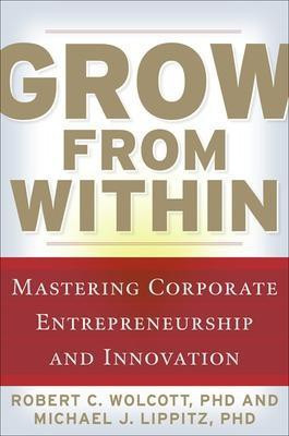 Grow from Within: Mastering Corporate Entrepreneurship and Innovation(English, Electronic book text, Wolcott Robert)