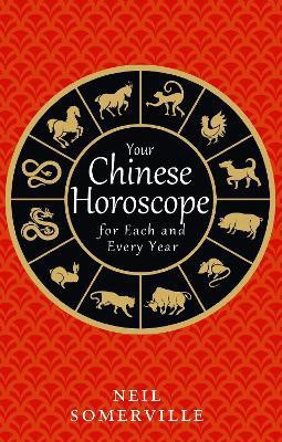 Your Chinese Horoscope for Each and Every Year(English, Paperback, Somerville Neil)