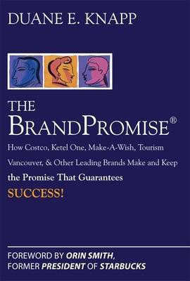 The Brand Promise: How Ketel One, Costco, Make-A-Wish, Tourism Vancouver, and Other Leading Brands Make and Keep the Promise That Guarantees Success(English, Electronic book text, Knapp Duane) The Brand Promise: How Ketel One, Costco, Make-A-Wish, Tourism Vancouver, and Other Leading Brands Make and Keep the Promise That Guarantees Success(English, Electronic book text, Knapp Duane)