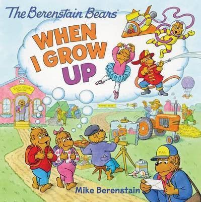 The Berenstain Bears: When I Grow Up(English, Paperback, Berenstain Mike)