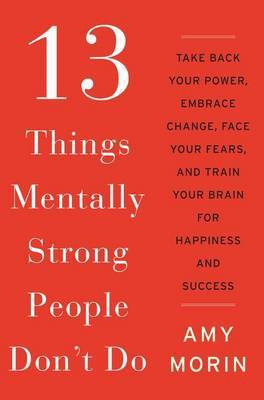 13 Things Mentally Strong People Don't Do(English, Hardcover, Morin Amy)