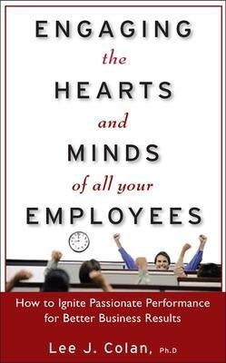 Engaging the Hearts and Minds of All Your Employees: How to Ignite Passionate Performance for Better Business Results(English, Hardcover, Colan Lee)