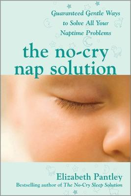The No-Cry Nap Solution: Guaranteed Gentle Ways to Solve All Your Naptime Problems(English, Electronic book text, Pantley Elizabeth)