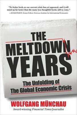 The Meltdown Years: The Unfolding of the Global Economic Crisis(English, Hardcover, Munchau Wolfgang)