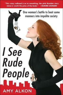 I See Rude People: One Woman's Battle to Beat Some Manners Into Impolite Society(English, Electronic book text, Alkon Amy)