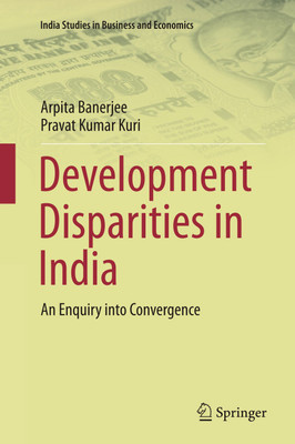 DEVELOPMENT DISPARITIES IN INDIA: An Enquiry into Convergence(Hardcover, Arpita Banerjee, Pravat Kumar Kuri)