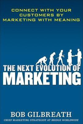 The Next Evolution of Marketing: Connect with Your Customers by Marketing with Meaning(English, Electronic book text, Gilbreath Bob)