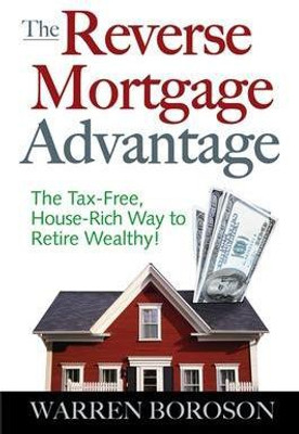 The Reverse Mortgage Advantage: The Tax-Free, House Rich Way to Retire Wealthy!(English, Electronic book text, Boroson Warren)