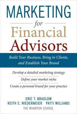 Marketing for Financial Advisors: Build Your Business by Establishing Your Brand, Knowing Your Clients and Creating a Marketing Plan(English, Hardcover, Bradlow Eric)