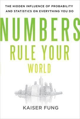 Numbers Rule Your World: The Hidden Influence of Probabilities and Statistics on Everything You Do(English, Electronic book text, Fung Kaiser)