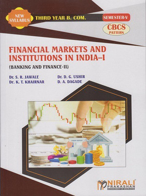 FINANCIAL MARKETS AND INSTITUTIONS IN INDIA-1 (Banking and Finance-2) (Third Year TY Bcom Semester 5)(Paperback, Dr. S.R. Jawale , Dr. D.G. Ushir , Dr. K.T. Khairnar , D.A. Dagade)